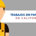 Trabajos sin papeles en CALIFORNIA para inmigrantes