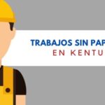 Trabajos sin papeles en KENTUCKY para inmigrantes