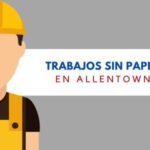 Trabajos Sin Papeles en ALLENTOWN (PA) para inmigrantes